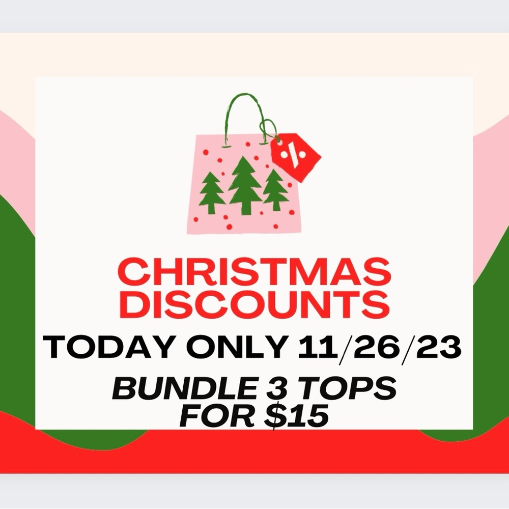 SALE, SALE! Bundle 3 tops/$15. Good only for today, Sunday, November 26, 2023.🎄